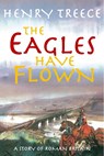 The Eagles Have Flown - Henry Treece - 9781800720015