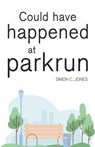 Could Have Happened at parkrun - Simon C Jones - 9781800741133