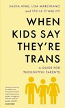 When Kids Say They're Trans - Stella O'Malley ; Sasha Ayad ; Lisa Marchiano - 9781800752641