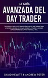 La Guía Avanzada del Day Trader - David Hewitt ; Andrew Peter - 9781800763913