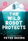 The Wild Robot Protects (The Wild Robot 3) - Peter Brown - 9781800784567