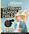 You Wouldn't Want To Be A Victorian Schoolchild! - John Malam - 9781800789036