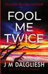 Fool Me Twice - J M Dalgliesh - 9781800804296
