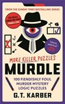 Murdle: More Killer Puzzles: THE SUNDAY TIMES BESTSELLING SERIES - G. T. Karber - 9781800818057