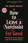 How to Leave a Narcissist ... For Good - Dr Sarah Davies - 9781800818811