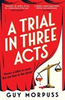 A Trial in Three Acts - Guy Morpuss - 9781800818989