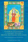Classical Civilisation and Ancient History in British Secondary Education - Edith (Professor of Classics Hall ; Arlene Holmes-Henderson - 9781800856080