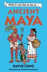 What it was like to be an Ancient Maya - David Long - 9781800902497