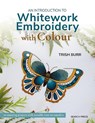 An Introduction to Whitework Embroidery with Colour - Trish Burr - 9781800922426