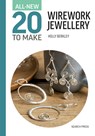 All-New Twenty to Make: Wirework Jewellery - Holly Berkley - 9781800923188