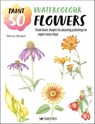 Paint 50: Watercolour Flowers - Penny Brown - 9781800931091