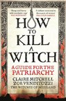 HOW TO KILL A WITCH - Claire Mitchell ; Zoe Venditozzi - 9781800961906