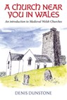 A Church Near You in Wales - Denis Dunstone - 9781800995987
