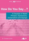 How Do You Say...? - A checklist of Welsh phrases, expressions, exclamations and sayings - D. Geraint Lewis - 9781800997103