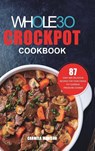 The Whole30 Crockpot Cookbook - Carmella Madison - 9781801219952