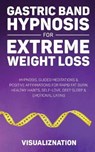 Gastric Band Hypnosis For Extreme Weight Loss - Visualiznation - 9781801343268