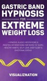 Gastric Band Hypnosis For Extreme Weight Loss - Visualiznation - 9781801345903