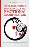 Dark Psychology, Body Language and Emotional Manipulation - Blake Reyes - 9781801446624
