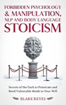 Forbidden Psychology & Manipulation, NLP and Body Language Stoicism - Blake Reyes - 9781801446648