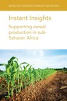 Instant Insights: Supporting Cereal Production in Sub-Saharan Africa - Dr Tinashe Chiurugwi ; Simon Kerr ; Ian Midgley ; L. A. Boyd ; Johnson Kamwaga ; Peter Njau ; Terry van Gevelt ; Claudia Canales ; Max Marcheselli ; Dr T. Abdoulaye - 9781801460798