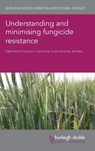 Understanding and Minimising Fungicide Resistance - Dr Francisco J. Lopez-Ruiz - 9781801461986