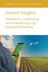 Instant Insights: Advances in Detecting and Forecasting Crop Pests and Diseases - Dr Megan Long ; Dr M. S. (ICAR-Indian Institute of Rice Research (India)) Prasad ; Dr Nathaniel (Summerland Research and Development Centre Newlands ; Dr Michael (Leibniz Institute for Agricultural Engineering and Bioeconomy (ATB) (Germany)) Schirmann - 9781801465069