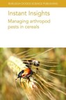 Instant Insights: Managing Arthropod Pests in Cereals - Dr Marion O. (North Dakota State University) Harris ; Kirk (North Dakota State University) Anderson ; M (ICARDA) El-Bouhssini ; Frank (Colorado State University) Peairs ; Professor Gary L. (University of Nebraska-Lincoln) Hein ; Steven (ARS-USDA) Xu ; Dr Erin W. (Iowa State University) Hodgson ; Dr  - 9781801466455