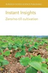 Instant Insights: Zero/No-Till Cultivation - Dr Alison (USDA-ARS) Hamm ; Dr Daniel K. (USDA-ARS) Manter ; Dr Theodor (Retired Food and Agriculture Organization of the United Nations (FAO) Expert on Conservation Agriculture (Germany)) Friedrich ; Prof Michele (University of Teramo Pisante - 9781801466639