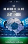 The Beautiful Game and the Ugly Truth - Kieran Gill - 9781801501187