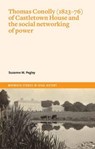 Thomas Conolly (1823-76) of Castletown House and the social networking of power - PEGLEY,  Suzanne - 9781801510349