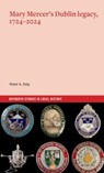 Mary Mercer's Dublin legacy, 1724-2024 - Peter Daly - 9781801511308