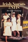 Irish Nurses in the NHS: An Oral History - Louise Ryan - 9781801511636