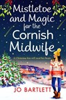 Mistletoe and Magic for the Cornish Midwife - Jo Bartlett - 9781801620093