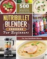 NutriBullet Blender Cookbook - Beth J Smith - 9781801660747