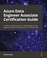 Azure Data Engineer Associate Certification Guide - Newton Alex - 9781801816069