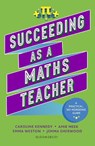 Succeeding as a Maths Teacher - Jemma Sherwood ; Amie Meek ; Caroline Kennedy ; Emma Weston - 9781801992053