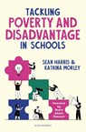Tackling Poverty and Disadvantage in Schools - Katrina Morley ; Sean Harris - 9781801994750