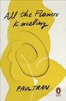 All the Flowers Kneeling - Paul Tran - 9781802060065