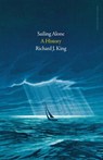 Sailing Alone - Richard J. King - 9781802063080