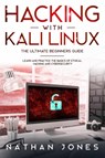 Hacking with Kali Linux THE ULTIMATE BEGINNERS GUIDE - Nathan Jones - 9781802217391