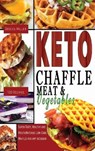 Keto Chaffle Meat and Vegetables - MILLER,  Jessica - 9781802227925