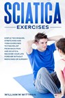 Sciatica Exercises - William M Wittmann - 9781802321852