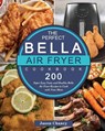 The Perfect Bella Air Fryer Cookbook - Jason Chaney - 9781802447309