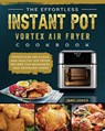The Effortless Instant Pot Vortex Air Fryer Cookbook - JONES,  Amy - 9781802449426