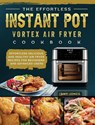 The Effortless Instant Pot Vortex Air Fryer Cookbook - Amy Jones - 9781802449433