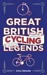 Great British Cycling Legends - Chris Sidwells - 9781802471052