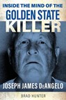 Inside the Mind of the Golden State Killer - Brad Hunter - 9781802473384