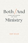 Both/And Ministry: Living and Leading Like Jesus - Gary Millar - 9781802541267