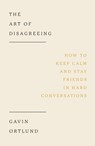 The Art of Disagreeing: How to Keep Calm and Stay Friends in Hard Conversations - Gavin Ortlund - 9781802541403