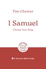 1 Samuel: Choose Your King: 6-Session Bible Study - Tim Chester - 9781802541489